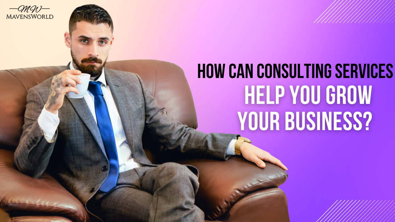 How Can Consulting Services Help You Grow Your Business?